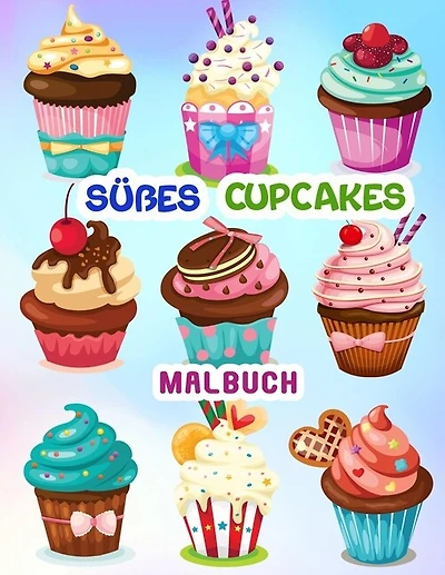 Süßes Cupcakes Malbuch: 50 Einzigartige Cupcakes Illustrationen Für Kinder Und Teenager, Pusheen Malbuch Für Alle Altersstu