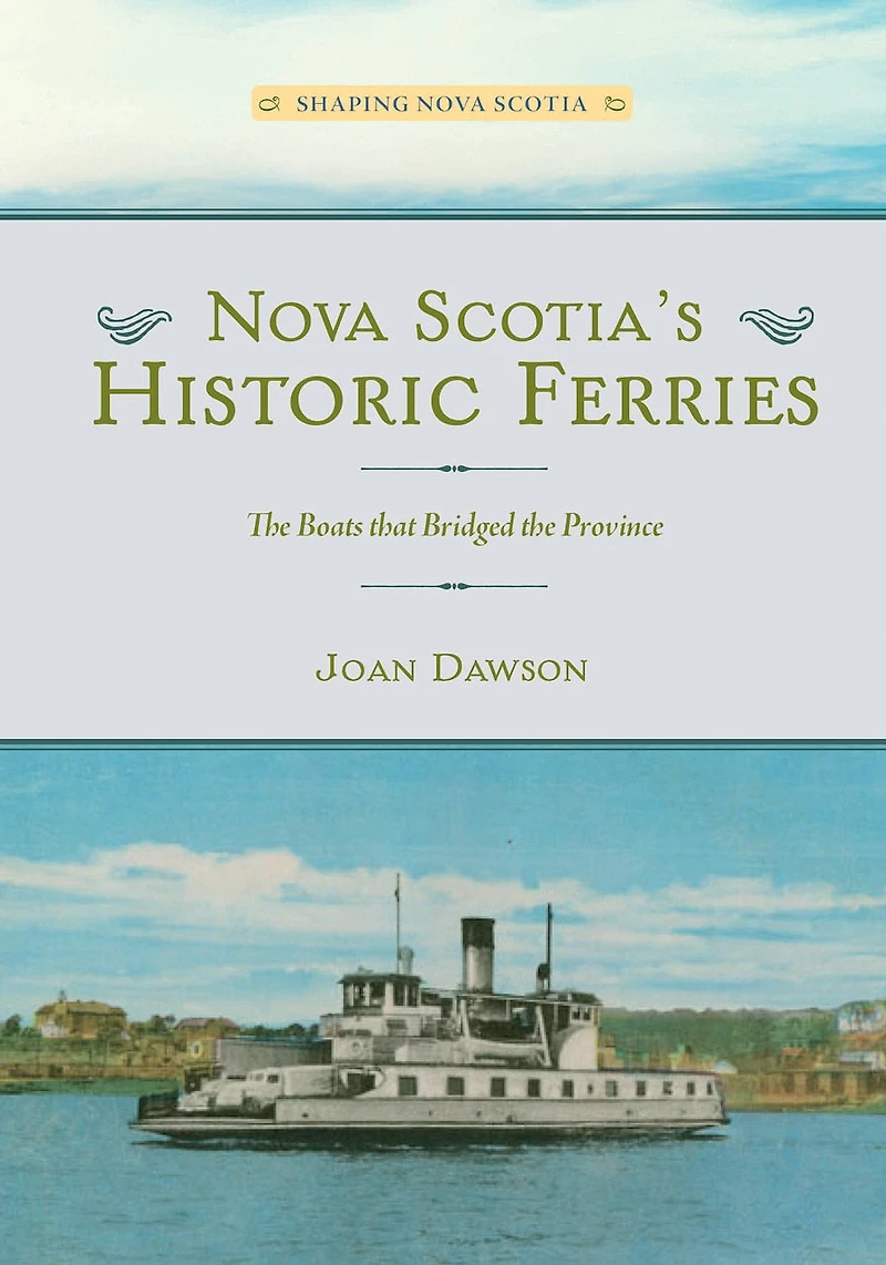 Nova Scotia's Historic Ferries: the Boats that Bridged Province