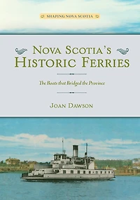 Nova Scotia's Historic Ferries: the Boats that Bridged Province
