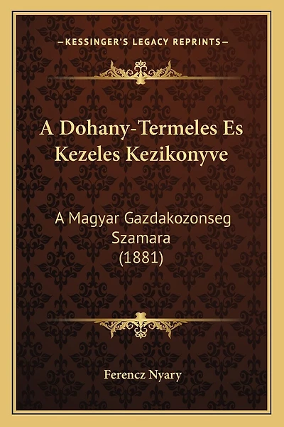 A Dohany-Termeles Es Kezeles Kezikonyve: A Magyar Gazdakozonseg Szamara (1881)