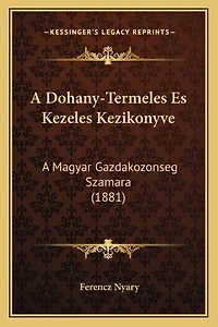 A Dohany-Termeles Es Kezeles Kezikonyve: A Magyar Gazdakozonseg Szamara (1881)