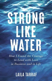 Strong Like Water: How I Found The Courage To Lead With Love Business And Life