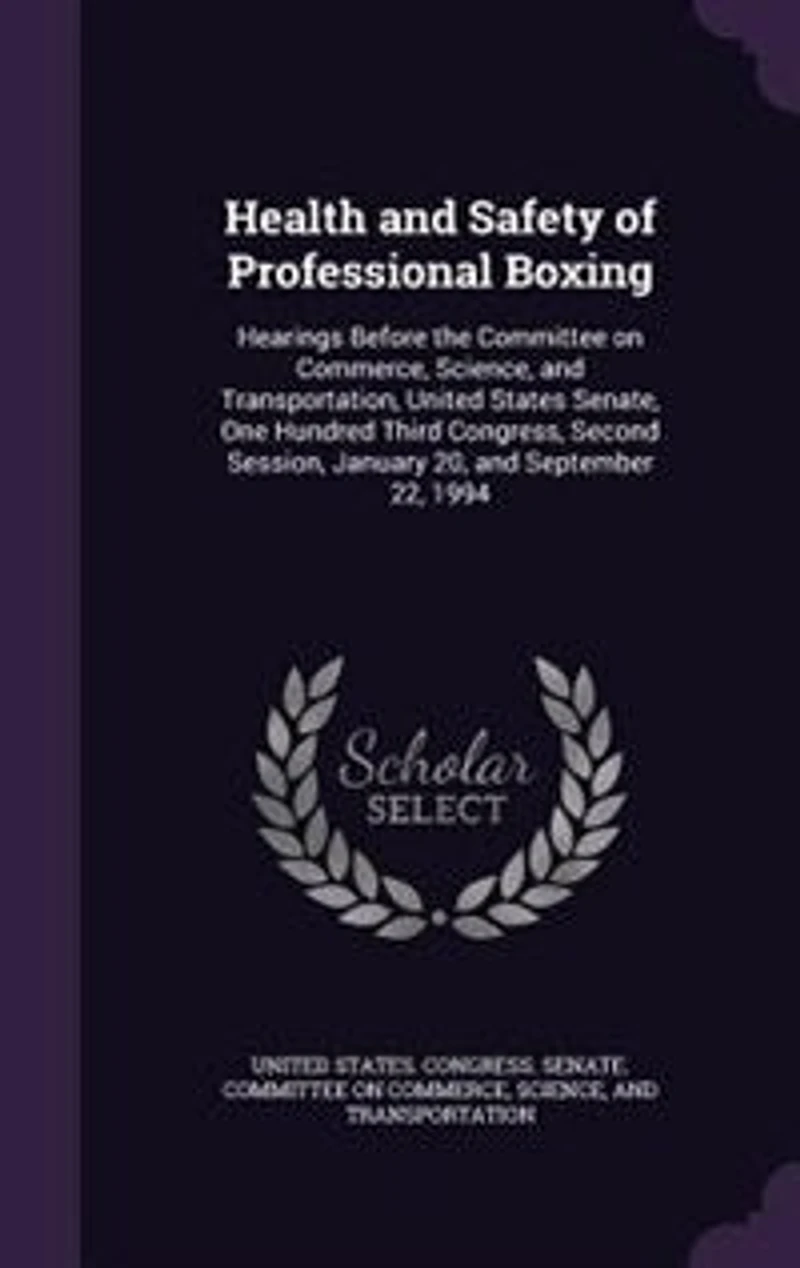 Health and Safety of Professional Boxing: Hearings Before the Committee on Commerce, Science, Transportation, United States Senate, One H