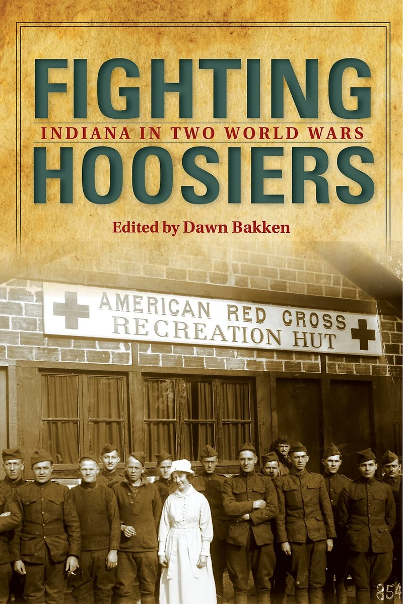 Fighting Hoosiers: Indiana Two World Wars