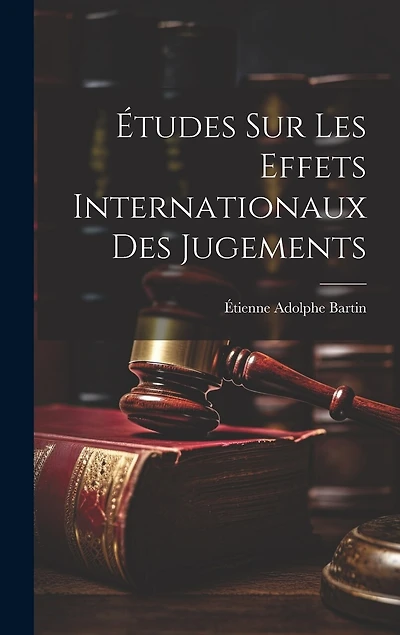 Études Sur Les Effets Internationaux Des Jugements