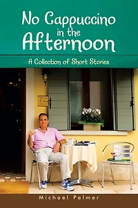 No Cappuccino the Afternoon: A Collection of Short Stories