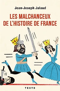 Les malchanceux de l'histoire de France