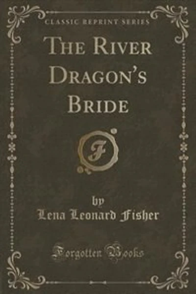The River Dragon's Bride (Classic Reprint)