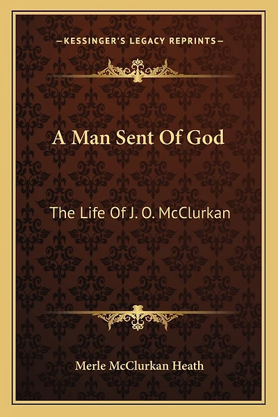 A Man Sent Of God: The Life Of J. O. McClurkan