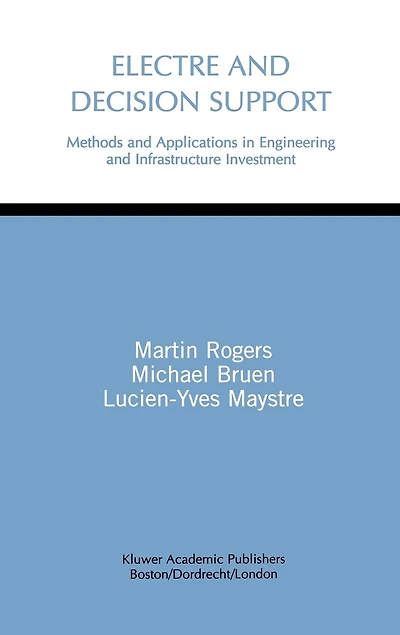 ELECTRE and Decision Support: Methods Applications Engineering Infrastructure Investment