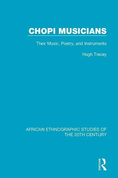Chopi Musicians: Their Music, Poetry And Instruments