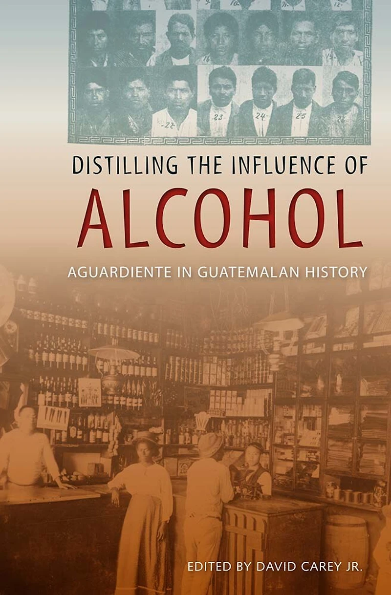 Distilling the Influence of Alcohol: Aguardiente Guatemalan History