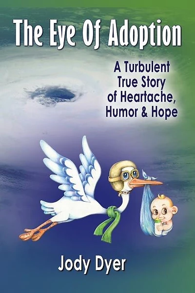 The Eye of Adoption: A Turbulent True Story of Heartache, Humor, & Hope