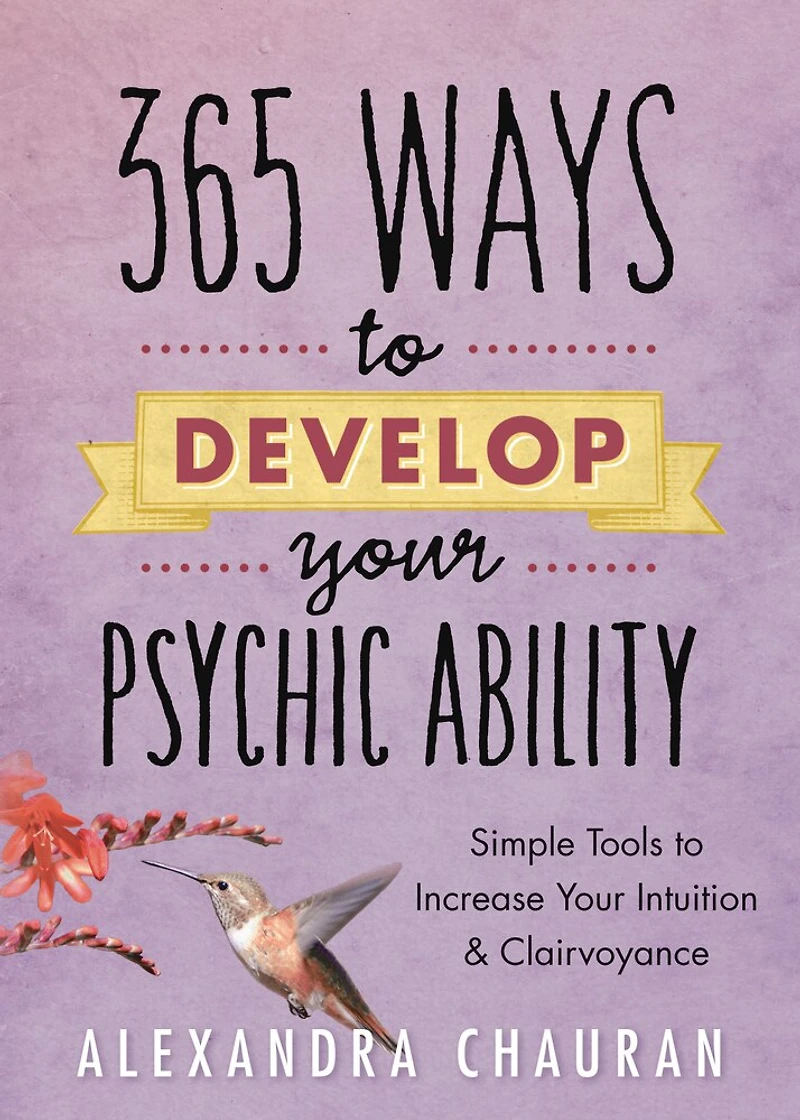 365 Ways To Develop Your Psychic Ability: Simple Tools Increase Intuition & Clairvoyance