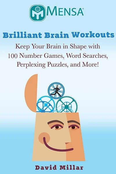 Mensa® Brilliant Brain Workouts: Keep Your Brain In Shape With 100 Number Games, Word Searches, Perplexing Puzzles, And More!