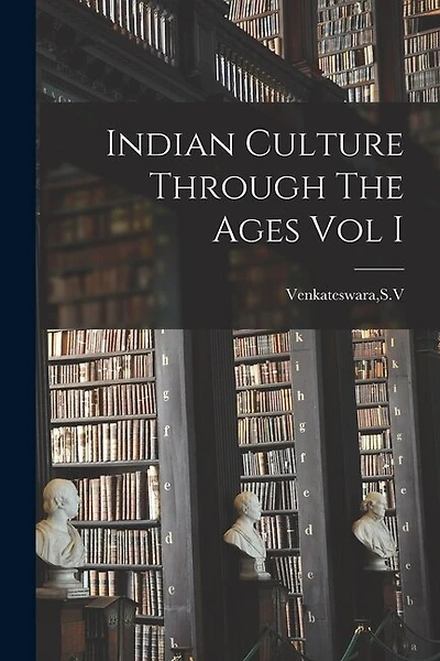 Indian Culture Through The Ages Vol I