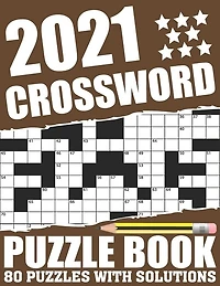2021 Crossword Puzzle Book: Easy To Read 2021 Crossword Brain Game Book For Adults Seniors Men And Women Who Are Fans Of Word Puzzle With Including Large Print Medium To Hard Level 80 Puzzles And Solutions