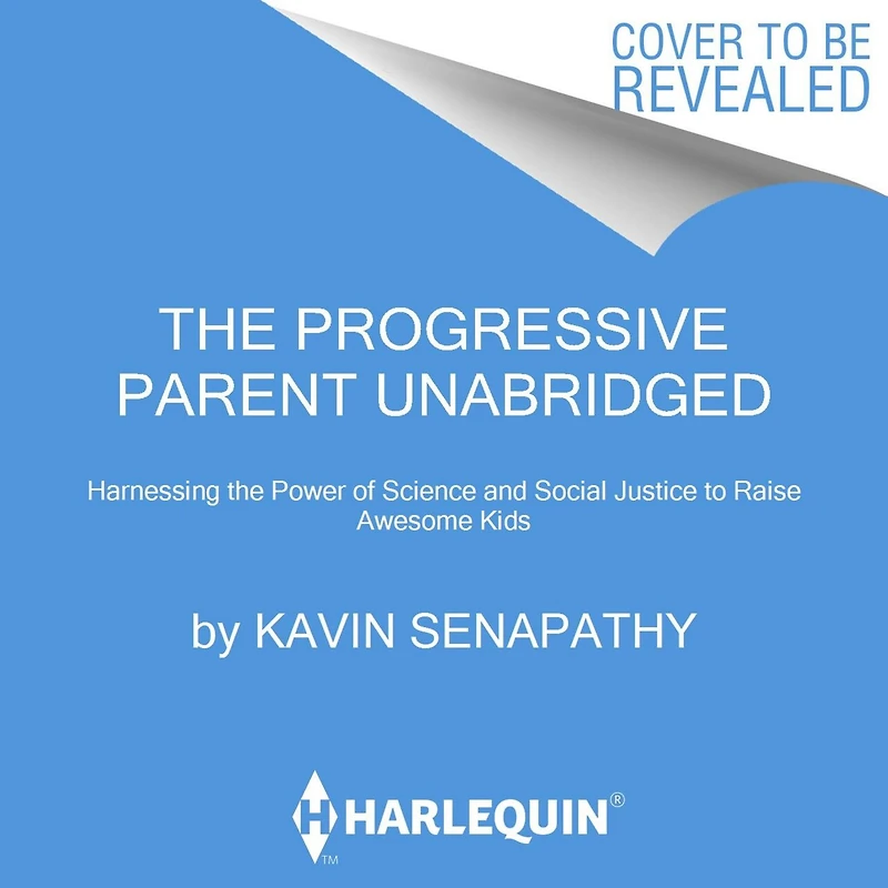 the Progressive Parent: Harnessing Power of Science and Social Justice to Raise Awesome Kids