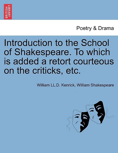 Introduction To The School Of Shakespeare. To Which Is Added A Retort Courteous On The Criticks, Etc.