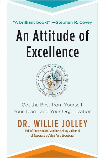 An Attitude of Excellence: Get The Best From Yourself, Your Team, And Your Organization