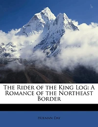 the Rider of King Log: A Romance Northeast Border (Classic Reprint)
