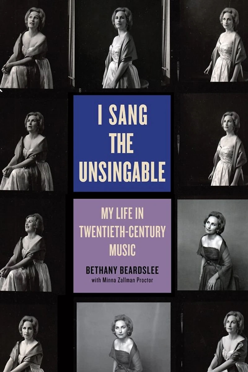 I Sang the Unsingable: My Life Twentieth-Century Music