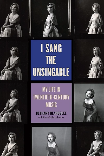 I Sang the Unsingable: My Life Twentieth-Century Music