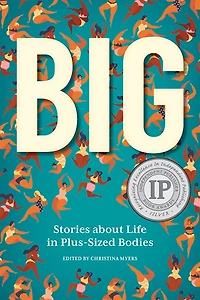 Big: Stories About Life Plus-sized Bodies