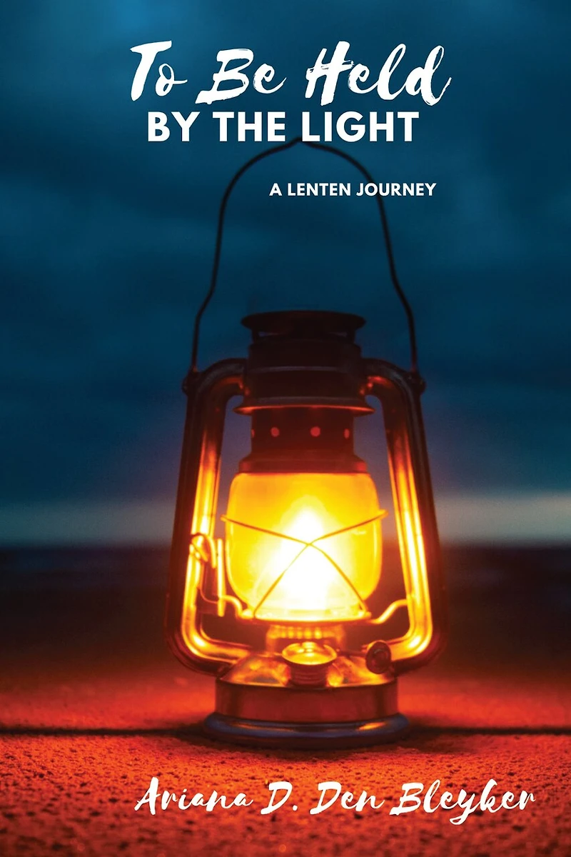 To Be Held by the Light: A Lenten Journey