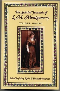 The Selected Journals of L.M. Montgomery, Volume I: 1889-1910: Volume I: 1889-1910