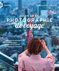 Guide de la photographie de voyage: équipement et techniques, portraits, paysages, monuments et animaux, gestion et post-traitement
