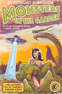 Monsters The Garden: An Anthology Of Aotearoa New Zealand Science Fiction And Fantasy