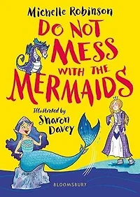 Do Not Mess with the Mermaids: cheeky, chucklesome young fiction series starring Grace, princess-knight!