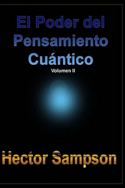 El Poder del Pensamiento Cuantico: (Volumen II)