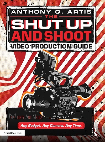 The Shut Up and Shoot Video Production Guide: A Down Dirty DV