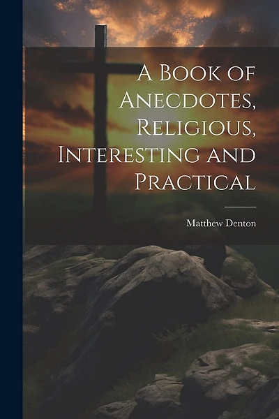 A Book of Anecdotes, Religious, Interesting and Practical