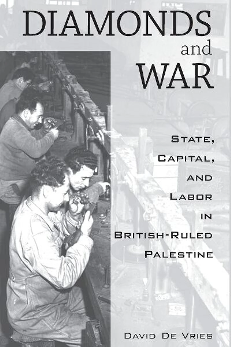 Diamonds and War: State, Capital, and Labor in British-Ruled Palestine