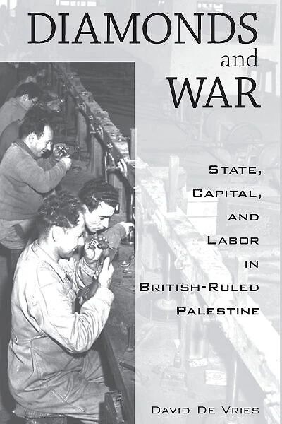 Diamonds and War: State, Capital, and Labor in British-Ruled Palestine