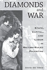 Diamonds and War: State, Capital, and Labor in British-Ruled Palestine