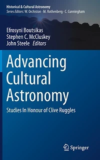 Advancing Cultural Astronomy: Studies Honour Of Clive Ruggles