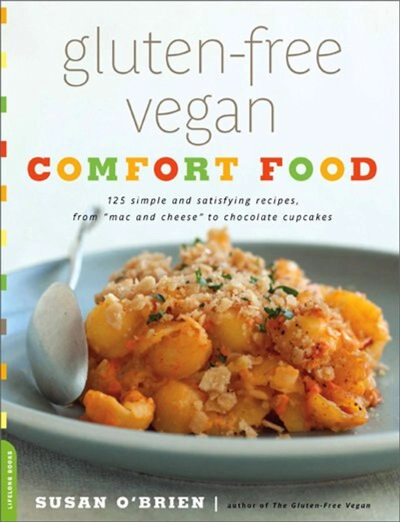 Gluten-Free Vegan Comfort Food: 125 Simple and Satisfying Recipes, from "Mac Cheese" to Chocolate Cupcakes