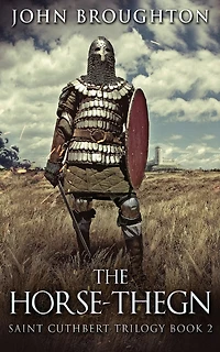The Horse-thegn: Tale Of An Anglo-saxon Horse-thegn In Northumbria
