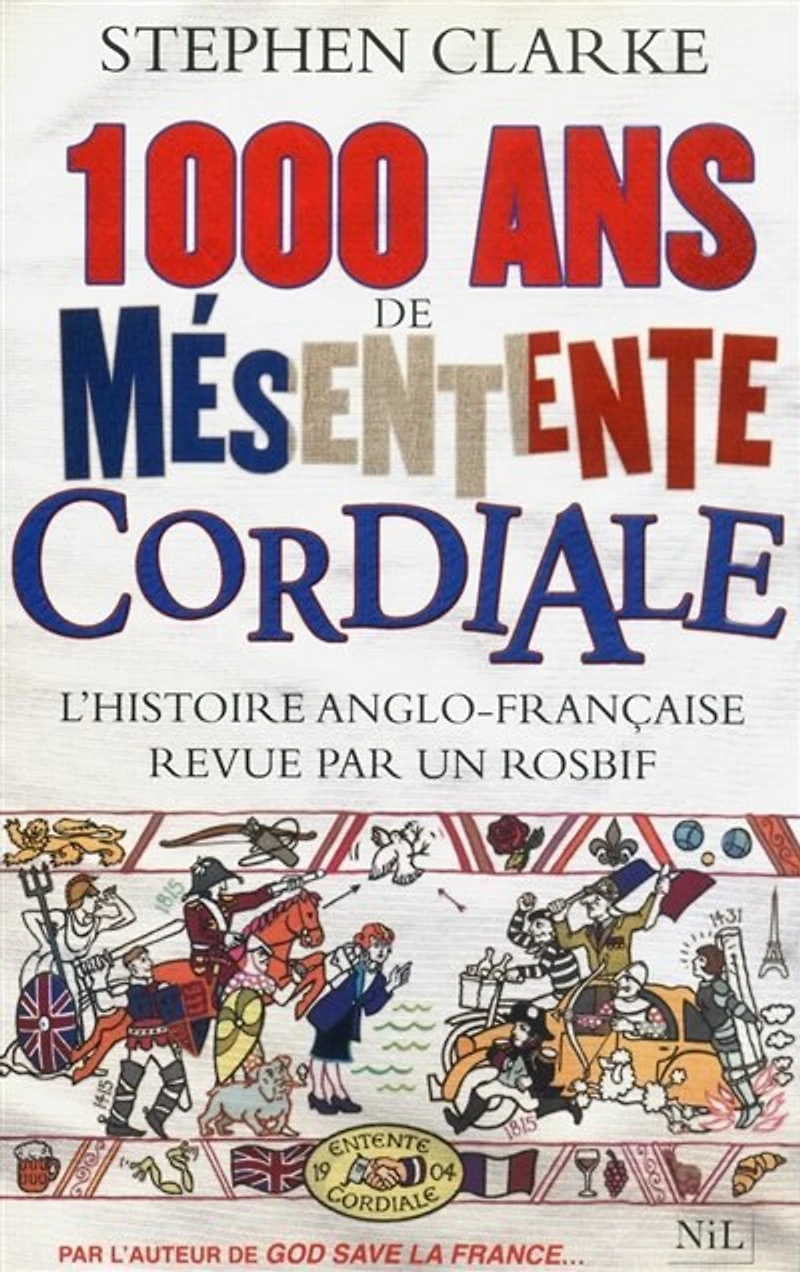 1.000 ans de mésentente cordiale : l'histoire anglo-française revue par un rosbif: l'histoire anglo-française revue par un rosbif