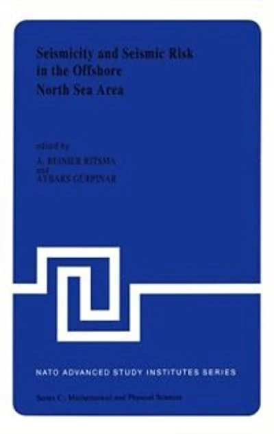 Seismicity and Seismic Risk the Offshore North Sea Area: Proceedings of NATO Advanced Research Workshop, Held at Utrecht, Netherlands, June 1-4, 1982