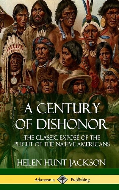 A Century of Dishonor: the Classic Exposé Plight Native Americans (Historic Journals) (Hardcover)