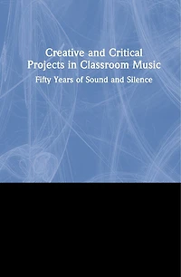 Creative And Critical Projects Classroom Music: Fifty Years Of Sound Silence