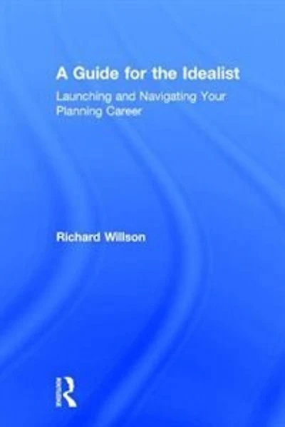 A Guide for the Idealist: Launching and Navigating Your Planning Career