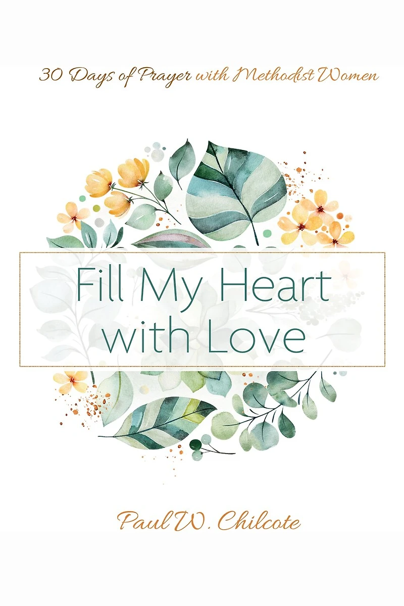 Fill My Heart with Love: 30 Days of Prayer Methodist Women