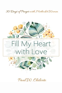 Fill My Heart with Love: 30 Days of Prayer Methodist Women