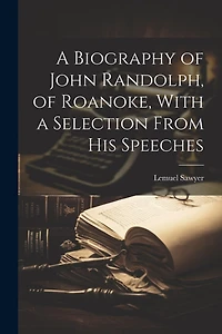 A Biography of John Randolph, of Roanoke